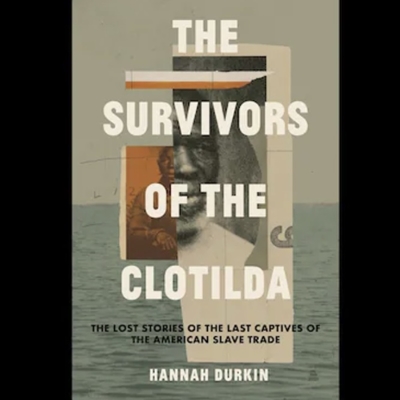 The Survivors of the Clotilda clotilda, survivors, the survivors of the clotilda, slave trade, hannah durkin, discrimination, racism, african american biographies