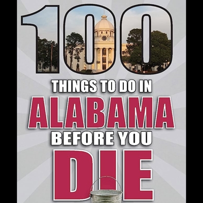 100 Things to do in Alabama Before You Die  mary johns wilson, 100 thing s to do in alabama before you die, things to do in alabama 