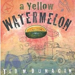 A Yellow Watermelon A, Yellow, Watermelon, Ted, M., Dunagan