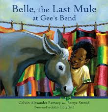 Belle, the Last Mule at Gees Bend Belle, Mule, Gees Bend,childrens book, Calvin Alexander Ramsey, Bettye Stroud, John Holyfield
