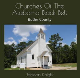 Churches Of The Alabama Black Belt: Butler County  jackson knight, jackson, knight, churches, churches of the alabama black belt, black belt, alabama