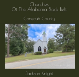 Churches Of The Alabama Black Belt: Conecuh County  jackson knight, jackson, knight, churches, churches of the alabama black belt, black belt, alabama
