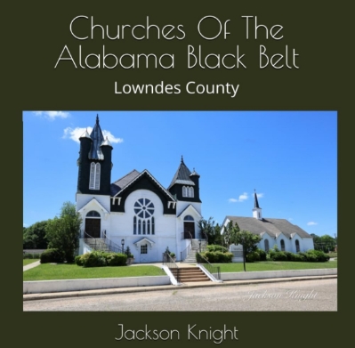 Churches Of The Alabama Black Belt: Lowndes County  jackson knight, jackson, knight, churches, churches of the alabama black belt, black belt, alabama