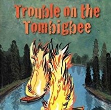 Trouble on the Tombigbee Trouble, on, the, Tombigbee